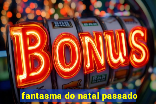 fantasma do natal passado